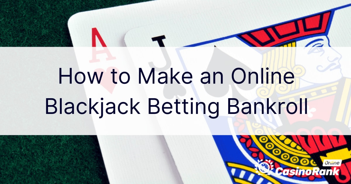 Hogyan készítsünk online blackjack fogadási bankrollt
