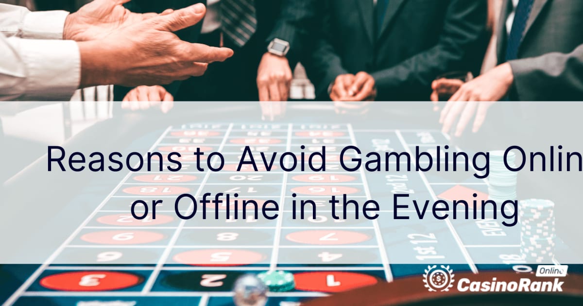 Okok az esti online vagy offline szerencsejátékok elkerülésére