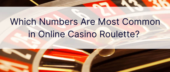 Mely számok a leggyakoribbak az online kaszinó rulettben?
